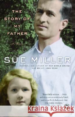 The Story of My Father: A Memoir Sue Miller 9780345455444 Random House Trade