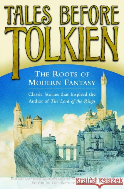 Tales Before Tolkien: The Roots of Modern Fantasy Anderson, Douglas A. 9780345458551