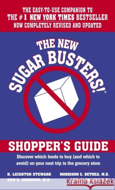 The New Sugar Busters! Shopper's Guide: Discover Which Foods to Buy (and Which to Avoid) on Your Next Trip to the Grocery Store Steward, H. Leighton 9780345459220 Ballantine Books