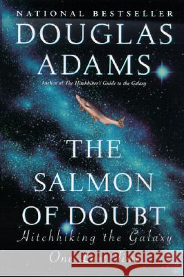 The Salmon of Doubt: Hitchhiking the Galaxy One Last Time Douglas Adams Christopher Cerf 9780345460950 Ballantine Books