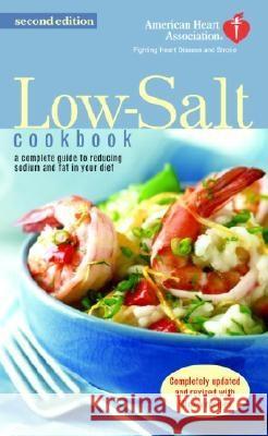 The American Heart Association Low-Salt Cookbook: A Complete Guide to Reducing Sodium and Fat in Your Diet (Aha, American Heart Association Low-Salt C American Heart Association 9780345461834 Ballantine Books