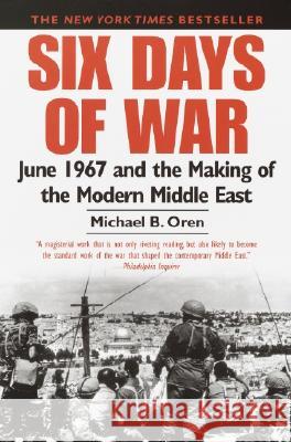 Six Days of War: June 1967 and the Making of the Modern Middle East Michael B. Oren 9780345461926 Presidio Press