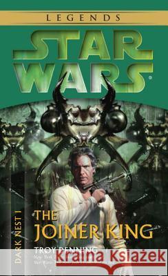 The Joiner King: Star Wars Legends (Dark Nest, Book I) Troy Denning 9780345463043 Del Rey Books