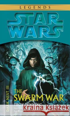 The Swarm War: Star Wars Legends (Dark Nest, Book III) Troy Denning 9780345463050 Del Rey Books