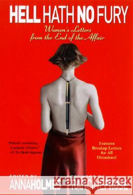Hell Hath No Fury: Women's Letters from the End of the Affair Anna Holmes Francine Prose 9780345465443 Ballantine Books