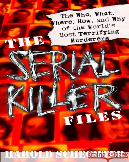 The Serial Killer Files: The Who, What, Where, How, and Why of the World's Most Terrifying Murderers Schechter, Harold 9780345465665 Ballantine Books