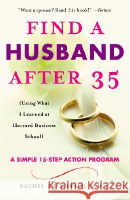 Find a Husband After 35: (Using What I Learned at Harvard Business School) Greenwald, Rachel 9780345466266 Ballantine Books