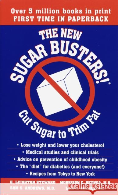 The New Sugar Busters!: Cut Sugar to Trim Fat H. Leighton Steward Morrison Bethea Sam Andrews 9780345469588 Ballantine Books