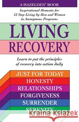 Living Recovery: Inspirational Moments for 12 Step Living Hazelden Staff, Jennifer Schneider, Joe Klaas, Gayle Rosellini, Mark Worden 9780345471666 Random House USA Inc