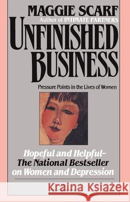 Unfinished Business: Pressure Points in the Lives of Women Maggie Scarf 9780345471734 Ballantine Books