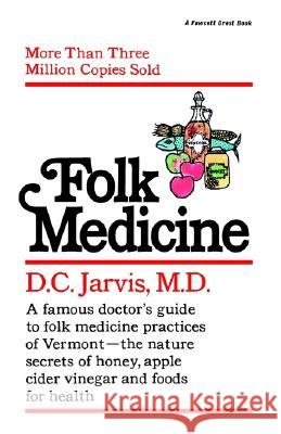 Folk Medicine: A New England Almanac of Natural Health Care from a Noted Vermont Country Doctor M. D. Jarvis D. C. Jarvis 9780345471741 Fawcett Books