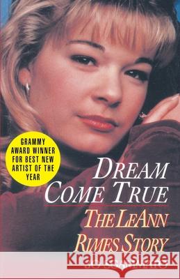 Dream Come True: The Leann Rimes Story Jo Sgammato Jo Sgammato 9780345472762 Ballantine Books