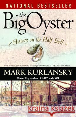 The Big Oyster: History on the Half Shell Mark Kurlansky 9780345476395