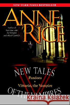 New Tales of the Vampires: Pandora/Vittorio, the Vampire Anne Rice 9780345476869 Ballantine Books