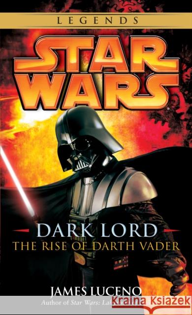 Dark Lord: Star Wars Legends: The Rise of Darth Vader James Luceno 9780345477330 Random House USA Inc