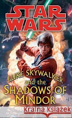 Luke Skywalker and the Shadows of Mindor: Star Wars Legends Matthew Woodring Stover 9780345477453