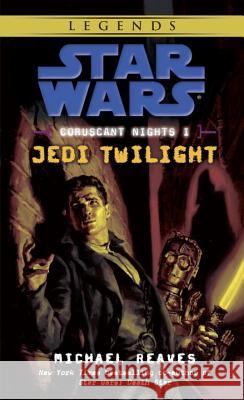 Jedi Twilight: Star Wars Legends (Coruscant Nights, Book I) Michael Reaves 9780345477507