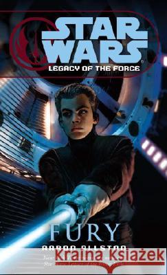 Fury: Star Wars Legends (Legacy of the Force) Aaron Allston 9780345477569