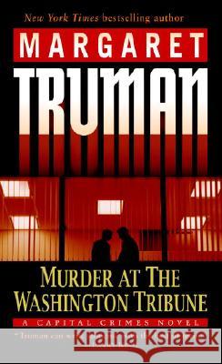 Murder at the Washington Tribune: A Capital Crimes Novel Margaret Truman 9780345478207 Ballantine Books