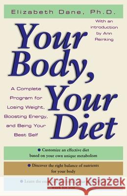 Your Body, Your Diet: A Complete Program for Losing Weight, Boosting Energy, and Being Your Best Self Elizabeth Dane 9780345479112 Ballantine Books