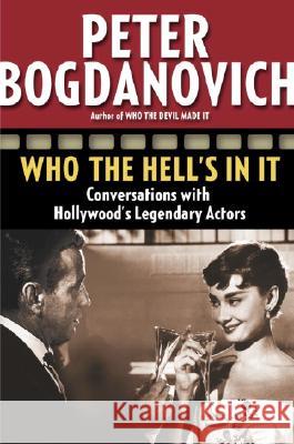 Who the Hell's in It: Conversations with Hollywood's Legendary Actors Peter Bogdanovich 9780345480026 Ballantine Books