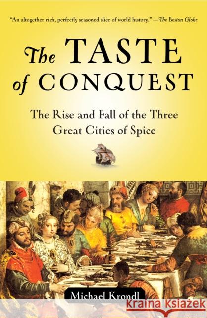 The Taste of Conquest: The Rise and Fall of the Three Great Cities of Spice Krondl, Michael 9780345480842