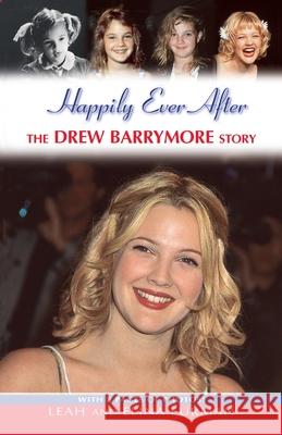 Happily Ever After: The Drew Barrymore Story Leah Furman Elina Furman 9780345483256 Ballantine Books