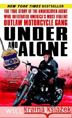 Under and Alone: The True Story of the Undercover Agent Who Infiltrated America's Most Violent Outlaw Motorcycle Gang William Queen 9780345487520 