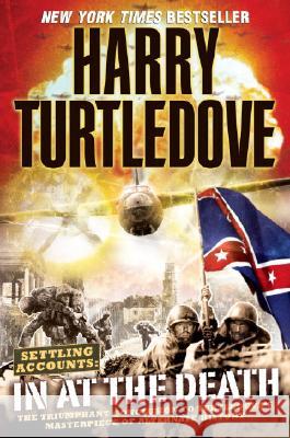 In at the Death (Settling Accounts, Book Four) Harry Turtledove 9780345492487 Del Rey Books