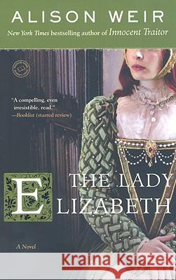 The Lady Elizabeth Alison Weir 9780345495365 Ballantine Books