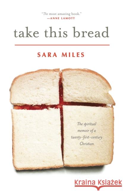 Take This Bread: A Radical Conversion Sara Miles 9780345495792 Random House USA Inc