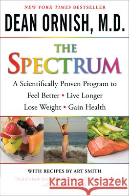 The Spectrum: A Scientifically Proven Program to Feel Better, Live Longer, Lose Weight, and Gain Health Ornish, Dean 9780345496317 Ballantine Books