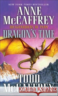 Dragon's Time Anne McCaffrey Todd J. McCaffrey 9780345500908