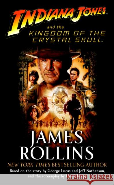 Indiana Jones and the Kingdom of the Crystal Skull (TM) James Rollins 9780345502889 Del Rey Books