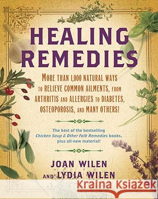 Healing Remedies: More Than 1,000 Natural Ways to Relieve the Symptoms of Common Ailments, from Arthritis and Allergies to Diabetes, Ost Lydia Wilen Joan Wilen 9780345503350 Ballantine Books