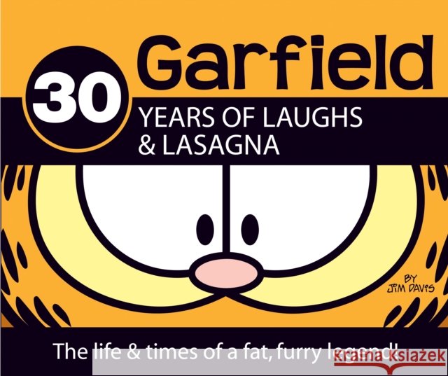 Garfield 30 Years of Laughs & Lasagna: The Life & Times of a Fat, Furry Legend! Davis, Jim 9780345503794 Ballantine Books
