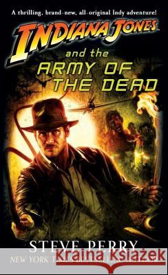 Indiana Jones and the Army of the Dead Steve Perry 9780345506986 Del Rey Books