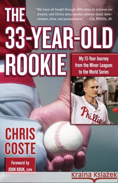 The 33-Year-Old Rookie: My 13-Year Journey from the Minor Leagues to the World Series Chris Coste 9780345507037 Ballantine Books