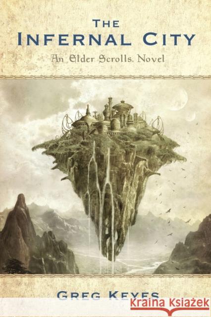 The Infernal City: An Elder Scrolls Novel J. Gregory Keyes 9780345508010 Del Rey Books