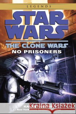 No Prisoners: Star Wars Legends (the Clone Wars) Karen Traviss 9780345508997 Del Rey Books