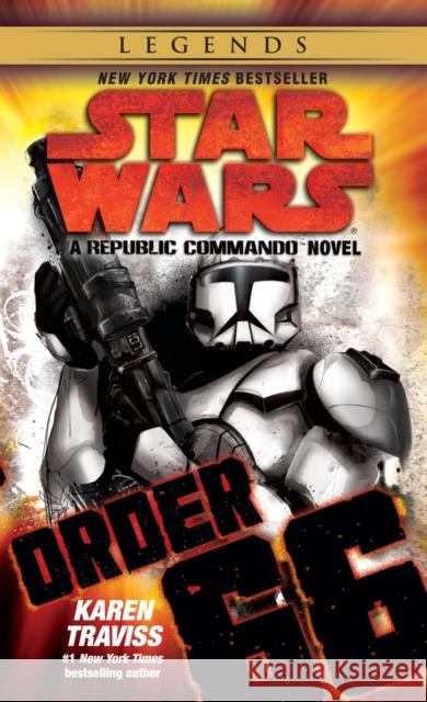 Order 66: Star Wars Legends (Republic Commando): A Republic Commando Novel Karen Traviss 9780345513854 Del Rey Books