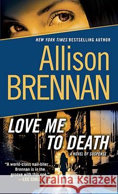 Love Me to Death: A Novel of Suspense Allison Brennan 9780345520395 Ballantine Books