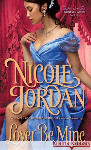 Lover Be Mine: A Legendary Lovers Novel Nicole Jordan 9780345525291 Random House USA Inc