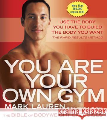 You Are Your Own Gym: The Bible of Bodyweight Exercises Lauren, Mark 9780345528582