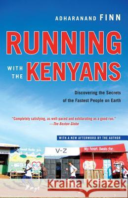 Running with the Kenyans: Discovering the Secrets of the Fastest People on Earth Adharanand Finn 9780345528803 Ballantine Books