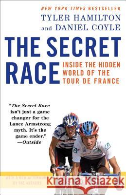 The Secret Race: Inside the Hidden World of the Tour de France Tyler Hamilton Daniel Coyle 9780345530424