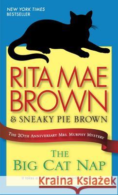 The Big Cat Nap: The 20th Anniversary Mrs. Murphy Mystery Brown, Rita Mae 9780345530455 Bantam