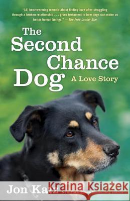 The Second-Chance Dog: A Love Story Jon Katz 9780345531186 Random House Trade