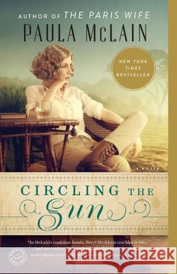 Circling the Sun Paula McLain 9780345534200 Ballantine Books