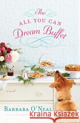 The All You Can Dream Buffet Barbara O'Neal 9780345536860 Bantam